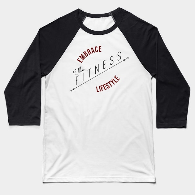 Embrace The Fitness Lifestyle | Minimal Text Aesthetic Streetwear Unisex Design for Fitness/Athletes | Shirt, Hoodie, Coffee Mug, Mug, Apparel, Sticker, Gift, Pins, Totes, Magnets, Pillows Baseball T-Shirt by design by rj.